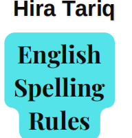 English Spelling Rules by Hira Tariq